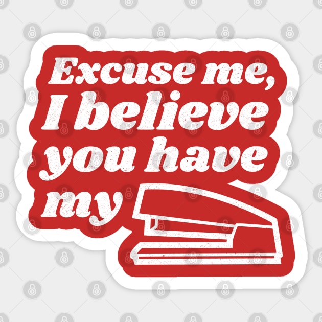 Excuse me, I believe you have my stapler - Funny Movie Quote Sticker by Design By Leo